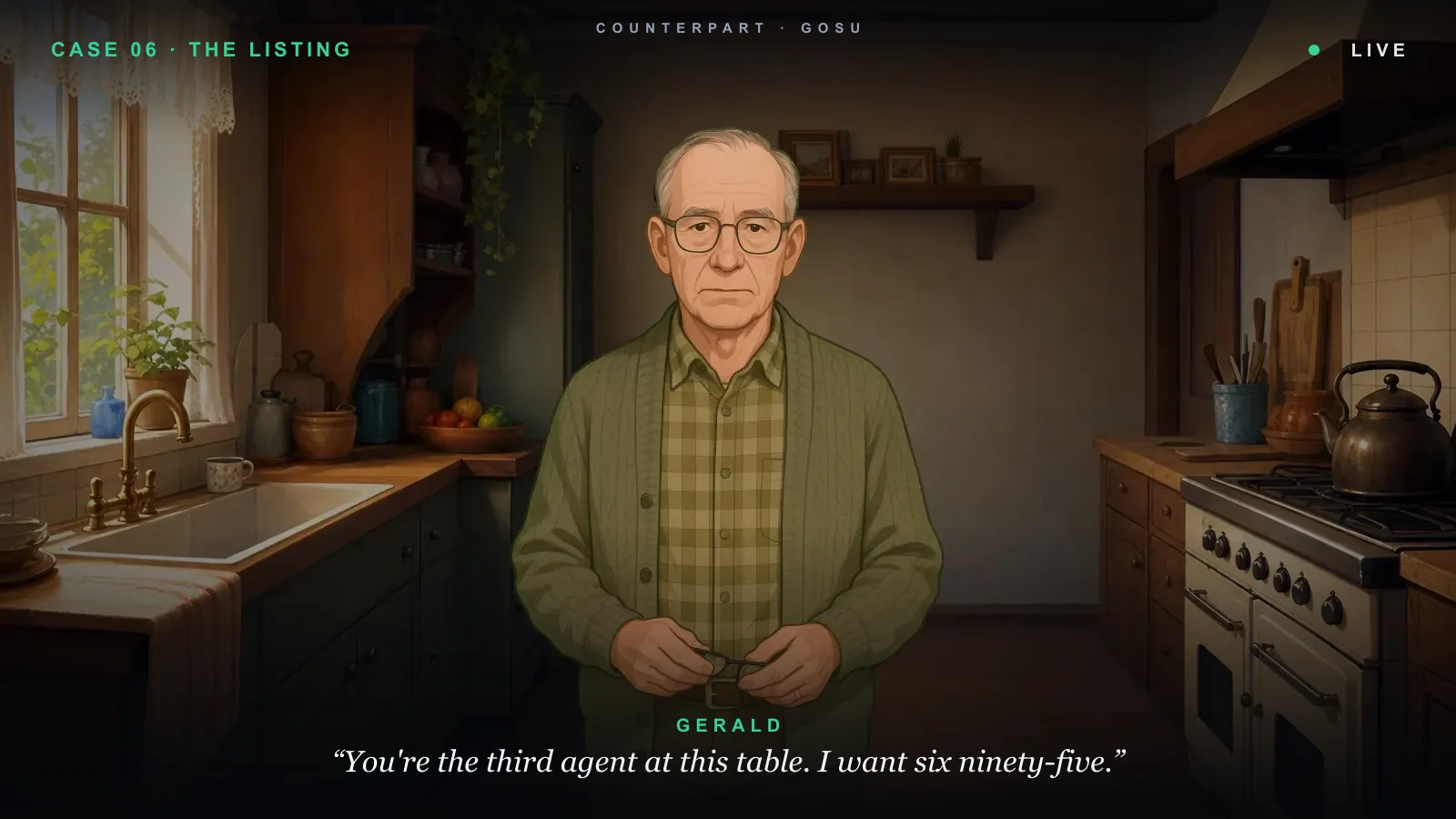 Counterpart &mdash; Gerald, a seller in his kitchen: &ldquo;You&rsquo;re the third agent at this table. I want six ninety-five.&rdquo;